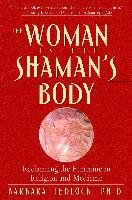 The Woman in the Shaman's Body: Reclaiming the Feminine in Religion and Medicine Tedlock Barbara