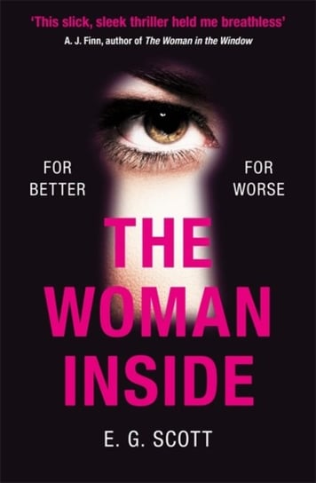 The Woman Inside: The impossible to put down crime thriller with an ending you wont see coming E. G. Scott