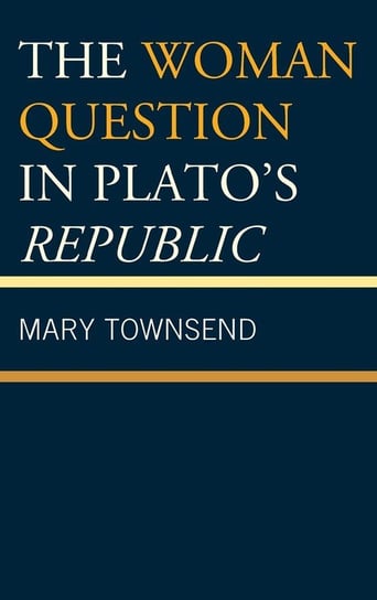 The Woman Question in Plato's Republic Townsend Mary
