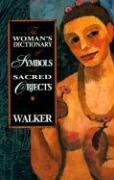 The Woman's Dictionary of Symbols and Sacred Objects Walker Barbara G.