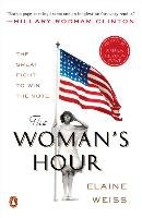 The Woman's Hour: The Great Fight to Win the Vote Weiss Elaine