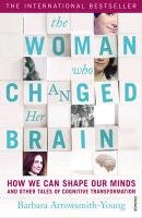 The Woman who Changed Her Brain Arrowsmith-Young Barbara