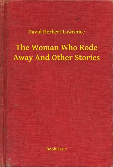 The Woman Who Rode Away And Other Stories Lawrence David Herbert