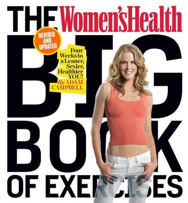The Women's Health Big Book of Exercises: Four Weeks to a Leaner, Sexier, Healthier You! Campbell Adam