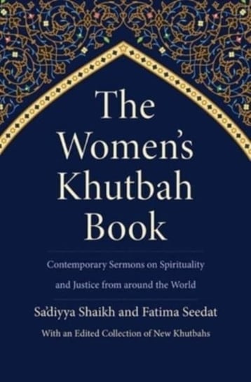 The Women's Khutbah Book: Contemporary Sermons on Spirituality and Justice from around the World Sa'diyya Shaikh