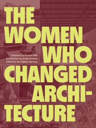 The Women Who Changed Architecture: Women Who Changed Architecture Opracowanie zbiorowe