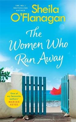 The Women Who Ran Away: Escape the lockdown blues with the number one bestseller! O'Flanagan Sheila