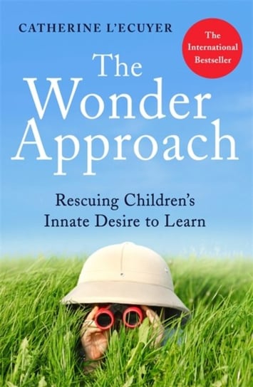 The Wonder Approach: Rescuing Childrens Innate Desire to Learn Catherine L'Ecuyer