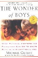 The Wonder of Boys: What Parents, Mentors and Educators Can Do to Shape Boys Into Exceptional Men Gurian Michael