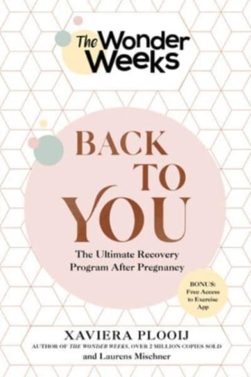 The Wonder Weeks Back To You: The Ultimate Recovery Program After Pregnancy Xaviera Plooij, Laurens Mischner