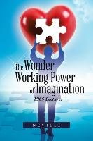 The Wonder Working Power of Imagination Neville