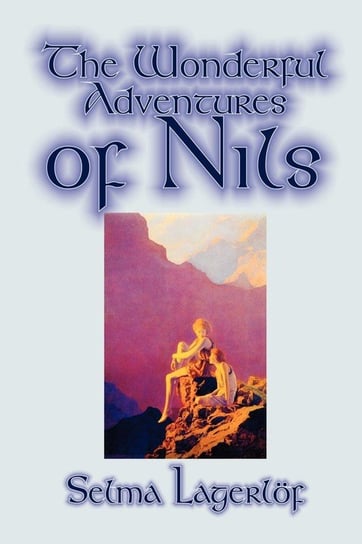 The Wonderful Adventures of Nils by Selma Lagerlof, Juvenile Fiction, Classics Selma Lagerlof