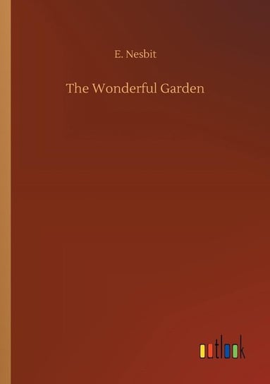 The Wonderful Garden Nesbit E.