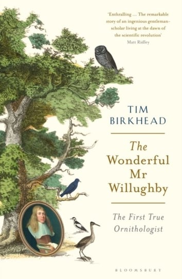 The Wonderful Mr Willughby: The First True Ornithologist Birkhead Tim