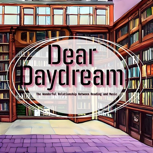 The Wonderful Relationship Between Reading and Music Dear Daydream