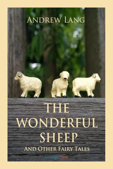 The Wonderful Sheep and Other Fairy Tales Andrew Lang