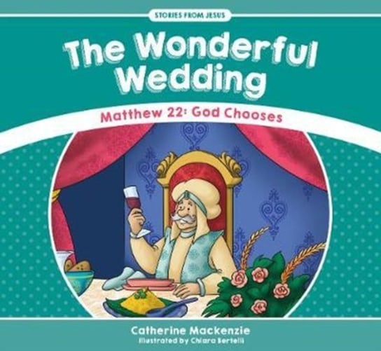 The Wonderful Wedding: Matthew 22: God Chooses Catherine MacKenzie