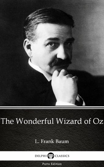 The Wonderful Wizard of Oz by L. Frank Baum. Delphi Classics Baum Frank