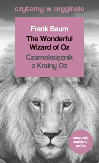 The Wonderful Wizard of Oz. Czarnoksiężnik z Krainy Oz. Czytamy w oryginale Baum Frank