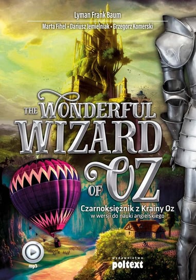 The Wonderful Wizard of Oz. Czarnoksiężnik z Krainy Oz w wersji do nauki angielskiego Baum Lyman Frank, Fihel Marta, Jemielniak Dariusz, Komerski Grzegorz