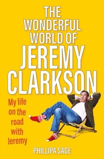 The Wonderful World of Jeremy Clarkson: My life on the road with Jeremy Phillipa Sage