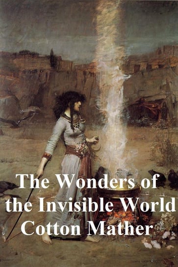 The Wonders of the Invisible World Cotton Mather