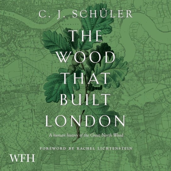The Wood That Built London C.J. Schüler