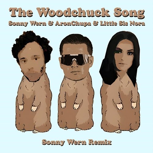 The Woodchuck Song Sonny Wern, AronChupa, Little Sis Nora