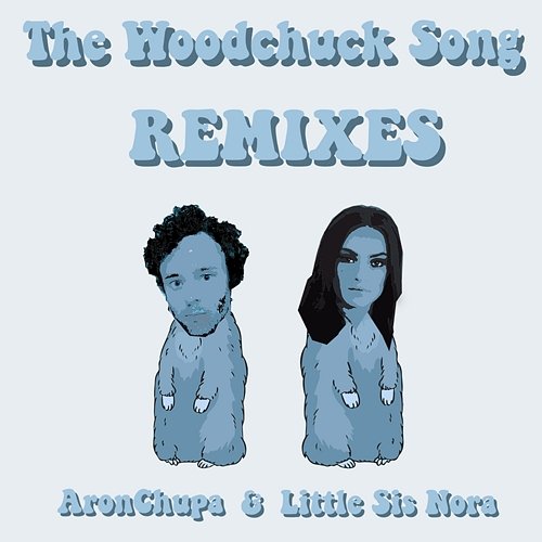 The Woodchuck Song (Remixes) AronChupa, Little Sis Nora