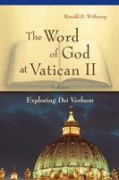 The Word of God at Vatican II: Exploring Dei Verbum Witherup Ronald D.