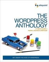 The Wordpress Anthology: Get Under the Hood of Wordpress! Olinik Mick, Armitage Raena Jackson