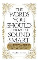 The Words You Should Know to Sound Smart: 1200 Essential Words Every Sophisticated Person Should Be Able to Use Bly Bobbi