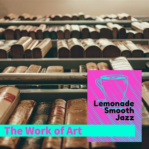The Work of Art Lemonade Smooth Jazz