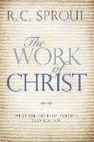 The Work of Christ: What the Events of Jesus' Life Mean for You Sproul R. C.