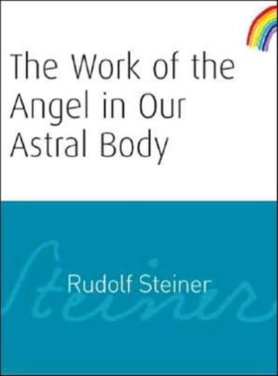 The Work of the Angel in Our Astral Body: (cw 182) Steiner Rudolf