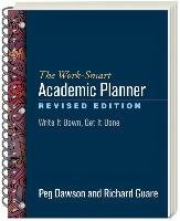 The Work-Smart Academic Planner, Revised Edition Dawson Peg, Guare Richard