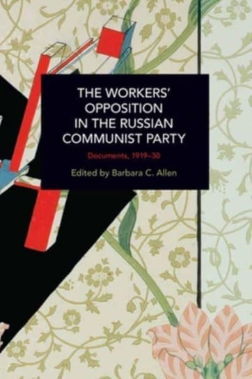 The Workers' Opposition in the Russian Communist Party: Documents, 1919-30 Opracowanie zbiorowe