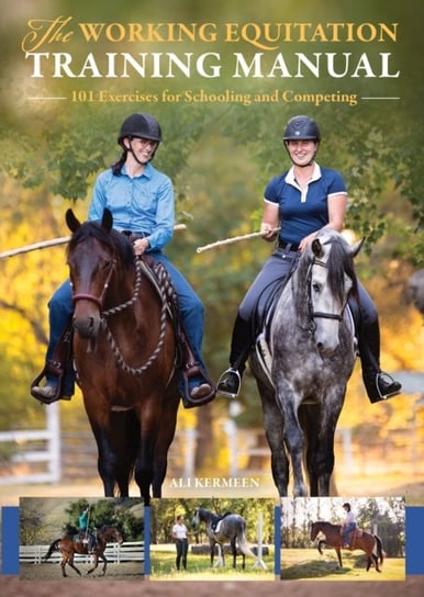 The Working Equitation Training Manual: 101 Exercises for Schooling and Competing Ali Kermeen