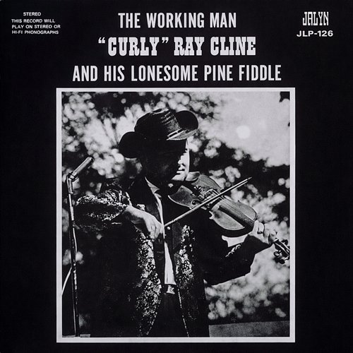 The Working Man Curly Ray Cline, His Lonesome Pine Fiddle