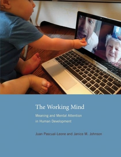 The Working Mind: Meaning and Mental Attention in Human Development Juan Pascual-Leone, Janice M. Johnson