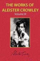 The Works of Aleister Crowley Vol. 3 Crowley Aleister