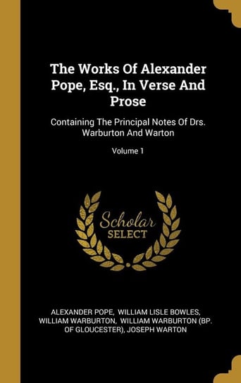The Works Of Alexander Pope, Esq., In Verse And Prose Pope Alexander