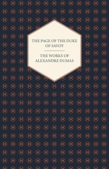 The Works of Alexandre Dumas - The Page of the Duke of Savoy Dumas Alexandre