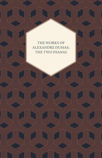 The Works of Alexandre Dumas; The Two Dianas Dumas Alexandre