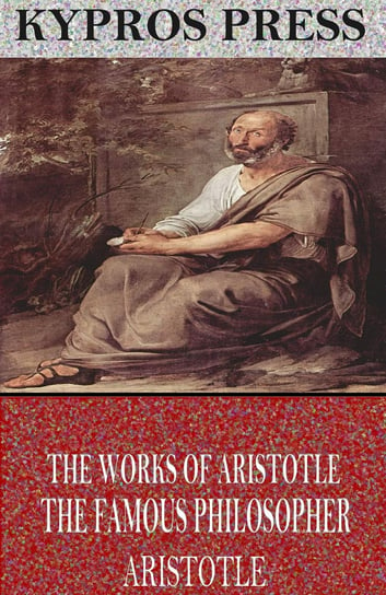 The Works of Aristotle the Famous Philosopher Arystoteles