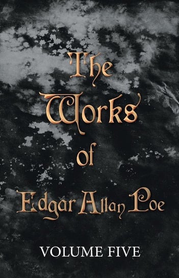 The Works of Edgar Allan Poe - Volume Five Poe Edgar Allan