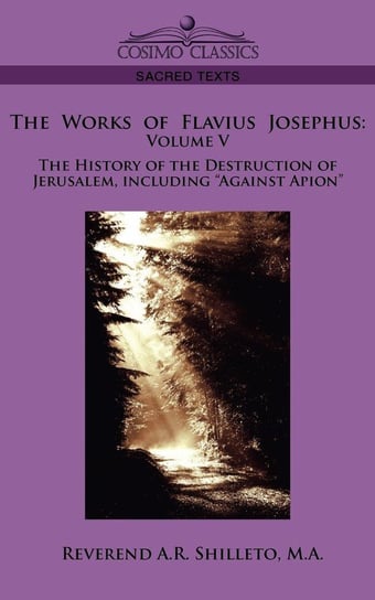 The Works of Flavius Josephus Shilleto M. a. Reverend a. R.