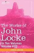 The Works of John Locke, in ten volumes - Vol. VIII Locke John