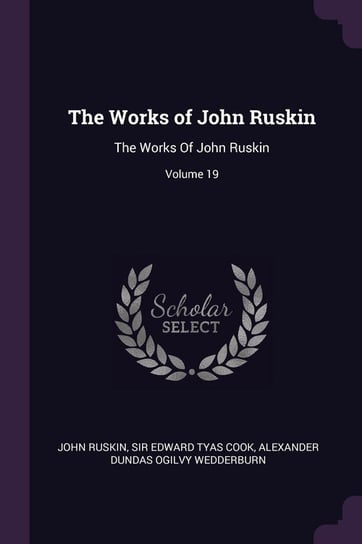 The Works of John Ruskin Ruskin John