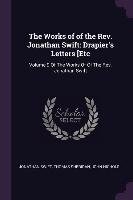 The Works of of the Rev. Jonathan Swift: Drapier's Letters [etc: Volume 9 of the Works of of the Rev. Jonathan Swift Jonathan Swift